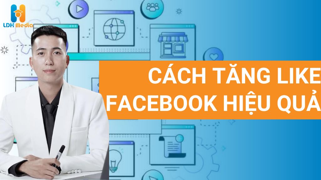 CÁCH TĂNG LIKE FACEBOOK HIỆU QUẢ