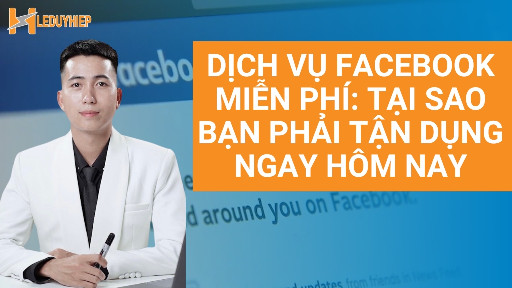 Dịch Vụ Facebook Miễn Phí Tại Sao Bạn Phải Tận Dụng Ngay Hôm Nay