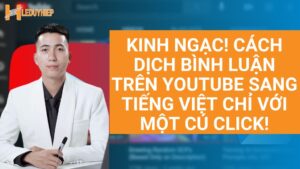 kinh ngạc với cách dịch bình luận trên youtube sang tiếng việt chỉ với cú click