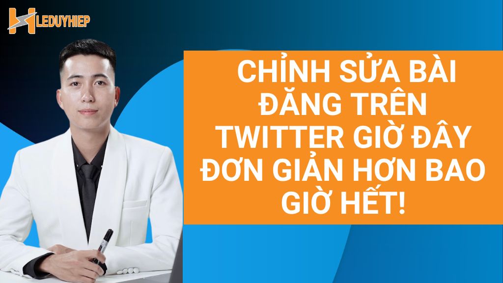 chỉnh sửa bài đăng trên twitter giờ đây đơn giản hơn bao giờ hết