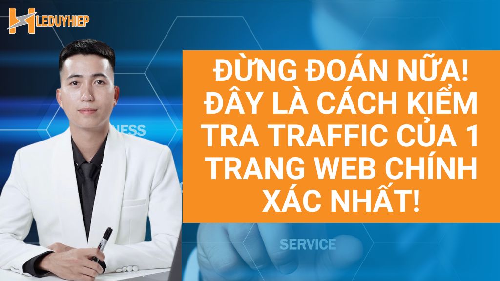 cách kiểm tra traffic của 1 trang web chính xác nhất