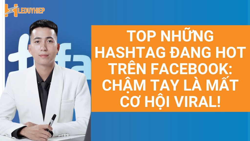 top những hashtag đang hot trên facebook